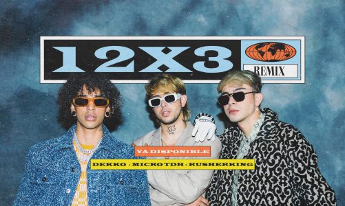 DEKKO ESTRENA REMIX DE ‘12X3’ JUNTO A MICRO TDH Y RUSHERKING